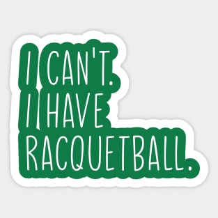 Cool Racquetball Coach With Saying I Can't I Have Racquetball Sticker